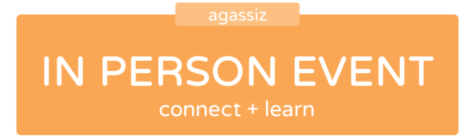 Text reads In Person Event: Agassiz. Connect + learn.