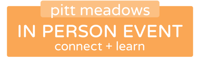 pitt meadows in person event. connect and learn.