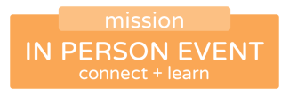 Mission in-person event. Connect and learn.