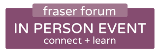 Fraser Forum: in-person event. Connect and learn.